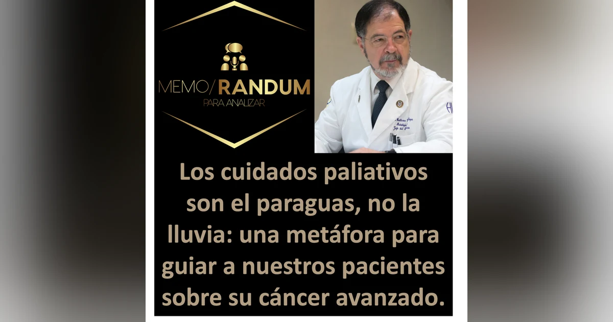 Los cuidados paliativos son el paraguas, no la lluvia: una metáfora para guiar las conversaciones con los pacientes con cáncer avanzado.