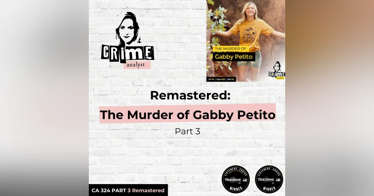 Ep 324: Remastered: The Murder of Gabby Petito, Part 3