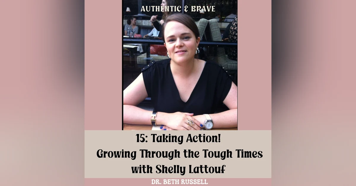 15: Taking Action! Growing Through the Tough Times with Shelly Lattouf