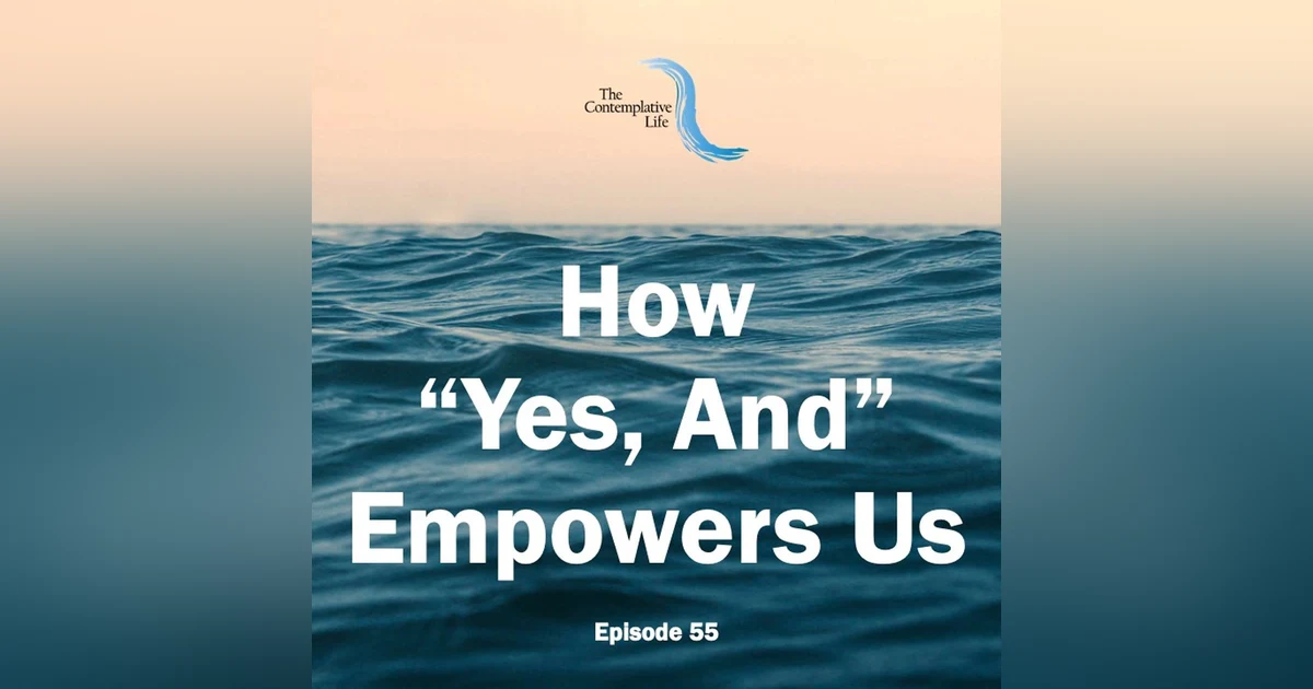 Ep 55 How "Yes, And" Empowers Us