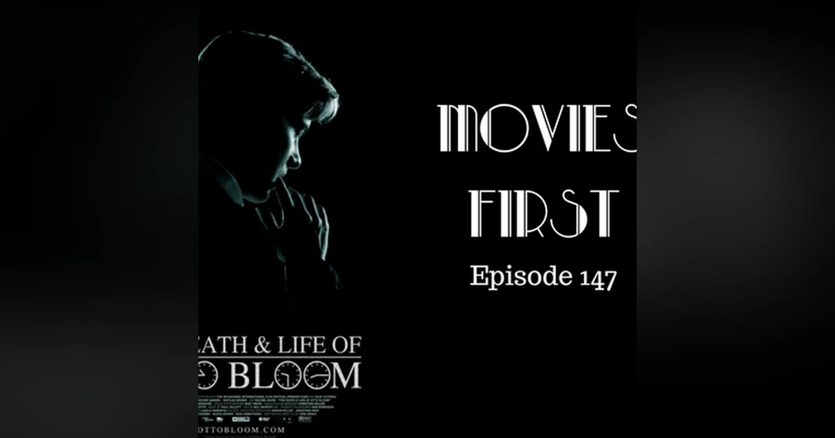 149: The Death  & Life Of Otto Bloom - Movies First with Alex First Episode 147