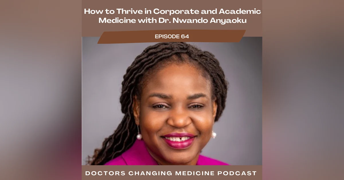 How to Thrive in Corporate and Academic Medicine with Dr. Nwando Anyaoku