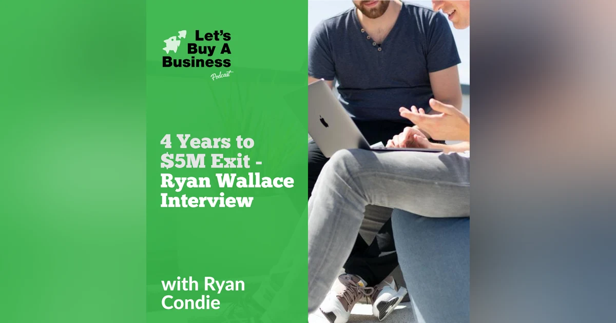 4 Years to $5M Exit - Ryan Wallace Interview