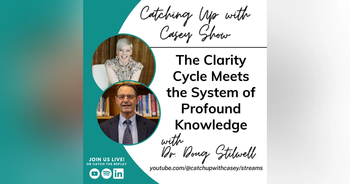 130. The Clarity Cycle Meets the System of Profound Knowledge with Dr. Doug Stilwell