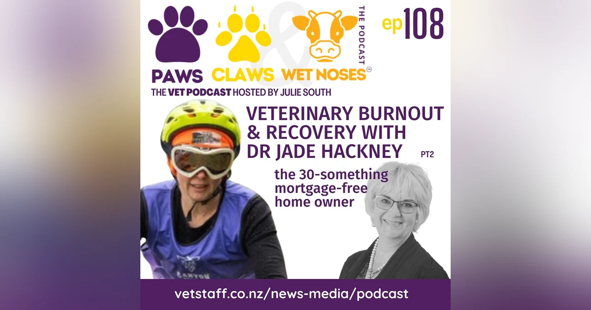 From Burnout to Living Life to the Full - Companion Animal Veterinarian - Dr Jade Hackney - pt 2 - ep108