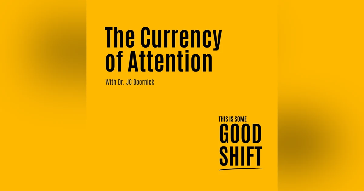 Good Shift - The Currency of Attention - E212