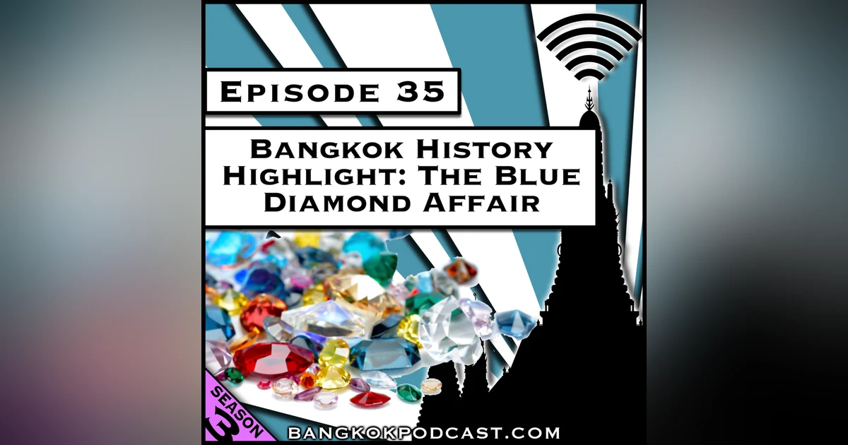 Bangkok History Highlight: The Blue Diamond Affair [S8.E29] (Classic ReCast)