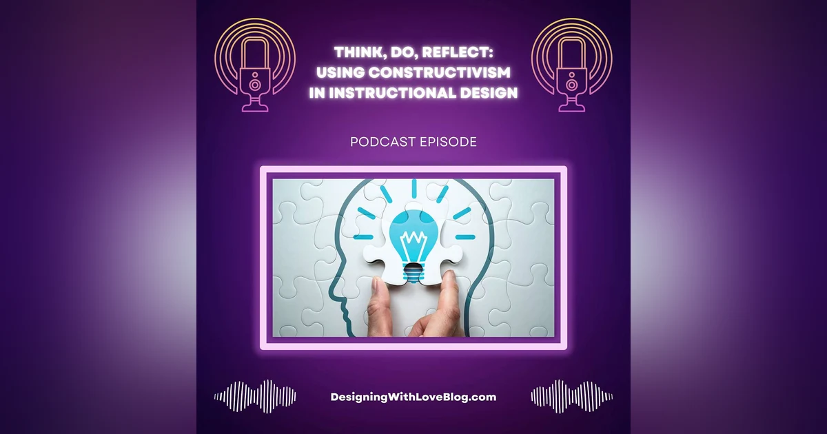 Think, Do, Reflect: Using Constructivism in Instructional Design
