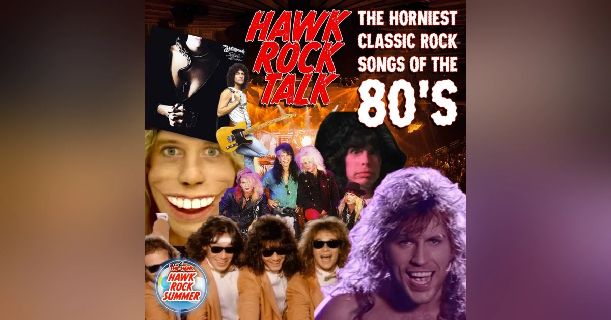 Hawk Rock Talk - The Horniest Classic Rock Songs of the 80’s!
