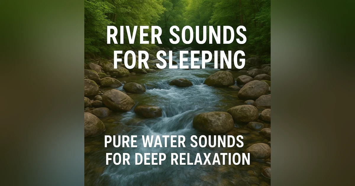 River Sounds For Sleeping | Pure Water Sounds For Deep Relaxation