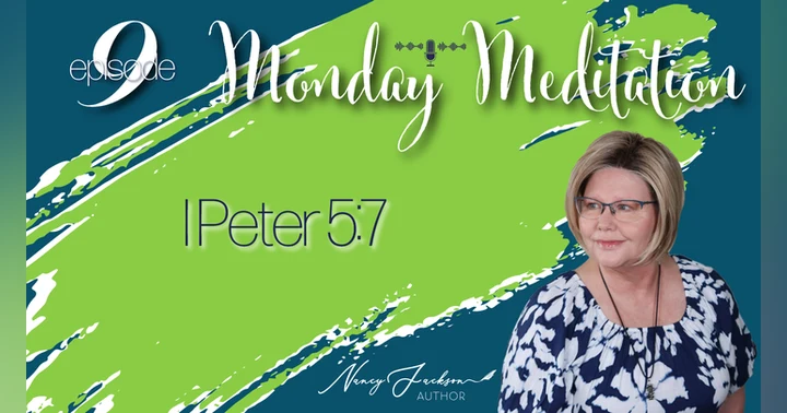 image for Monday Meditations | I Peter 5:7 – Episode 9