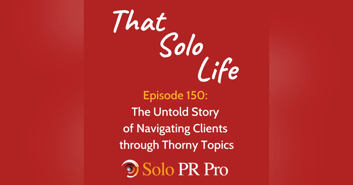 The Untold Story of Navigating Clients Through Thorny Topics - Episode 150