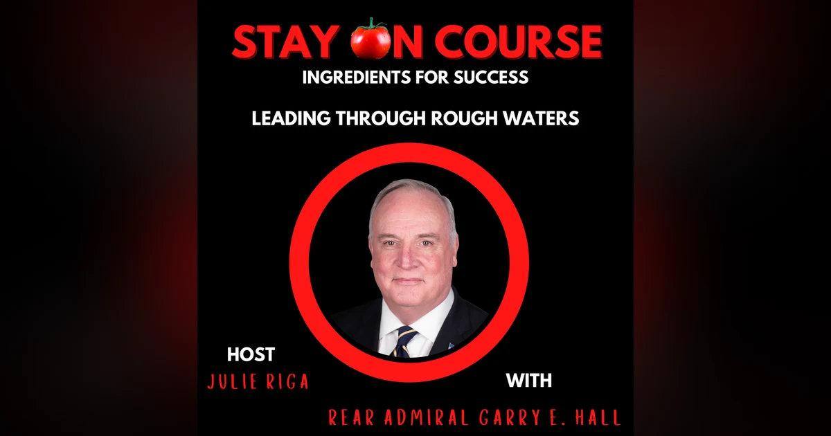 Leading through Rough Waters with Admiral Gary Hall