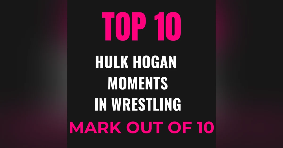 Mark Out of 10: Top 10 Hulk Hogan Moments – A Tribute to the Immortal One
