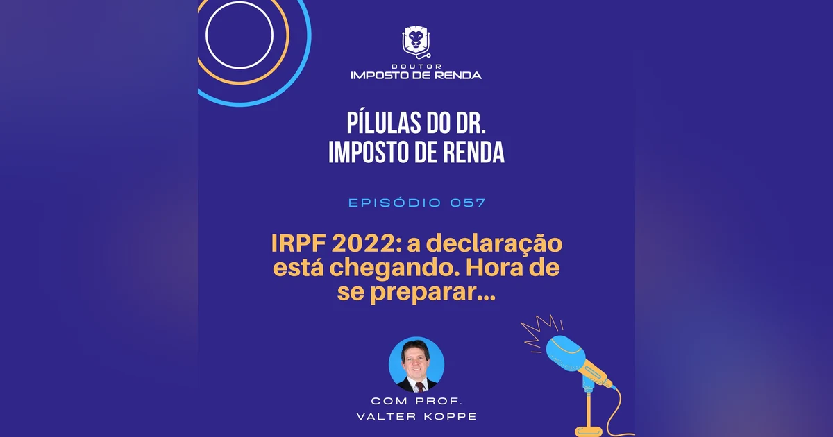 PDIR #057 – IRPF 2022: a declaração está chegando. Hora de se preparar...