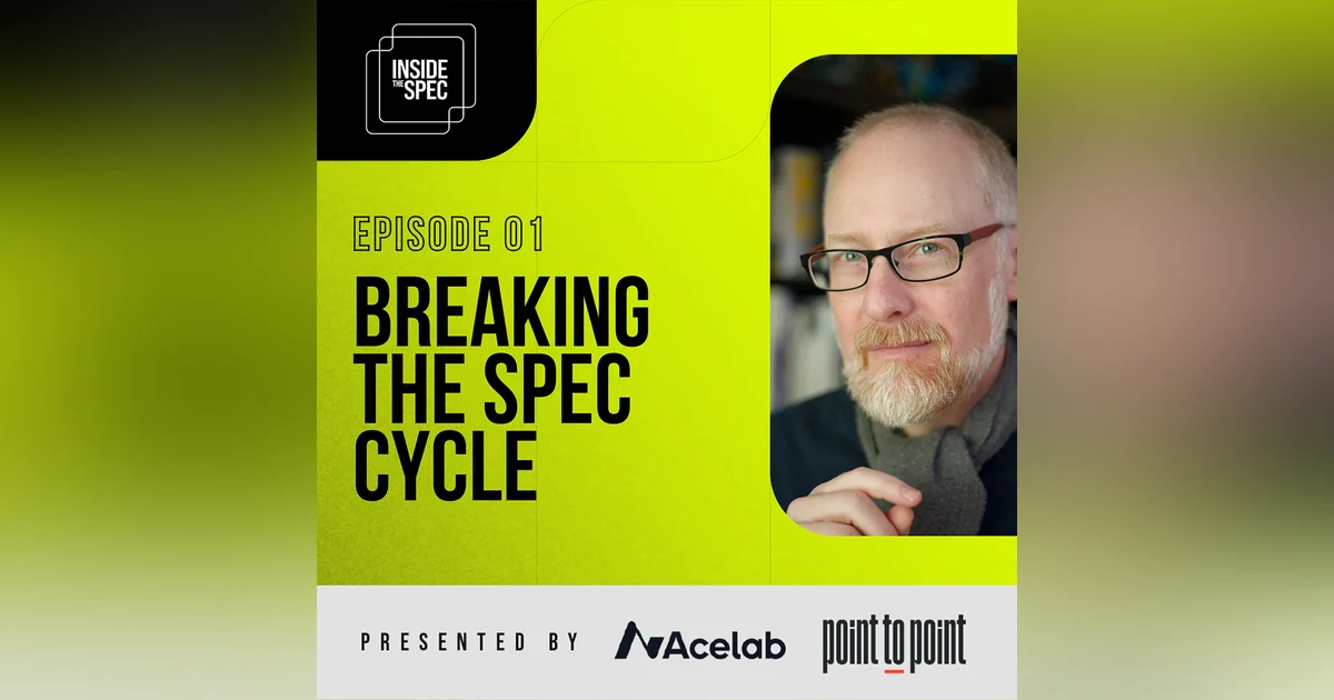 Inside the Spec - Episode 1: Breaking the Spec Cycle