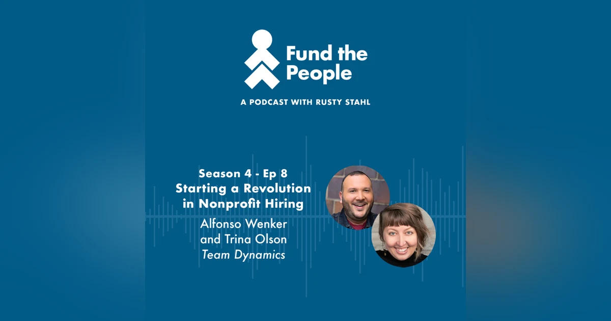 Starting a Revolution in Nonprofit Hiring – with Alfonso Wenker and Trina Olson, Team Dynamics