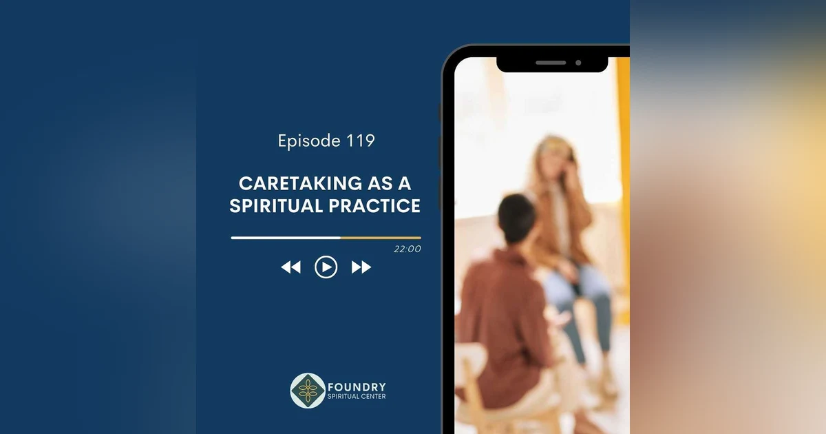 Ep 119 Caretaking As Spiritual Practice