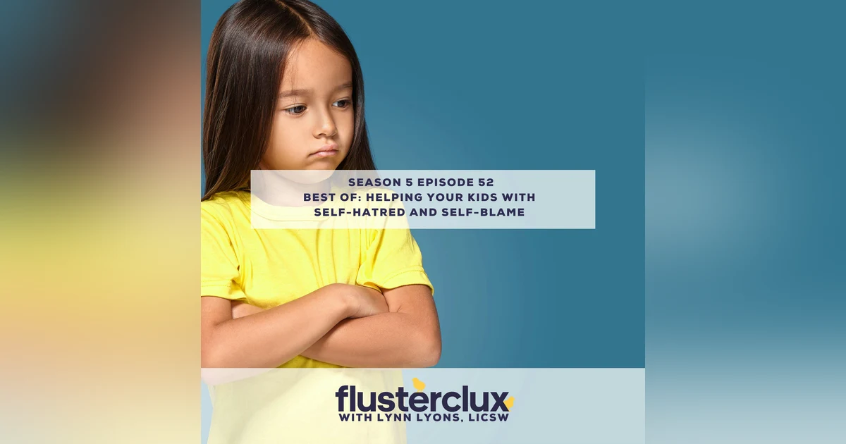 Best of: Helping Your Kids With Self-Hatred and Self-Blame