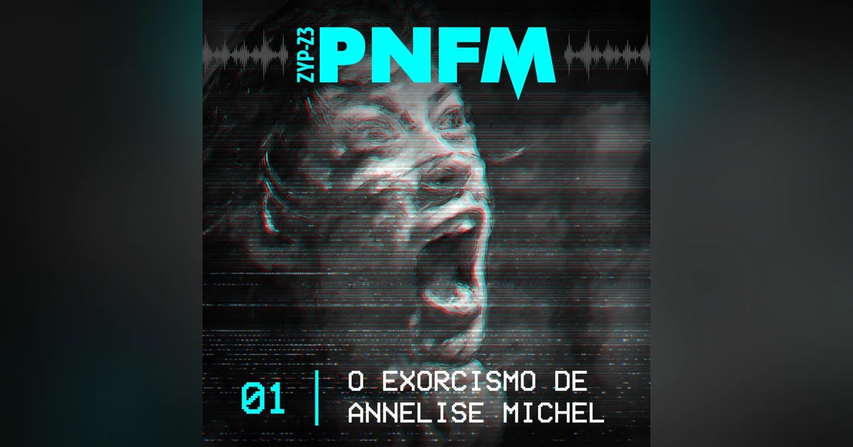 PNFM - EP01 - O Exorcismo de Annelise Michel