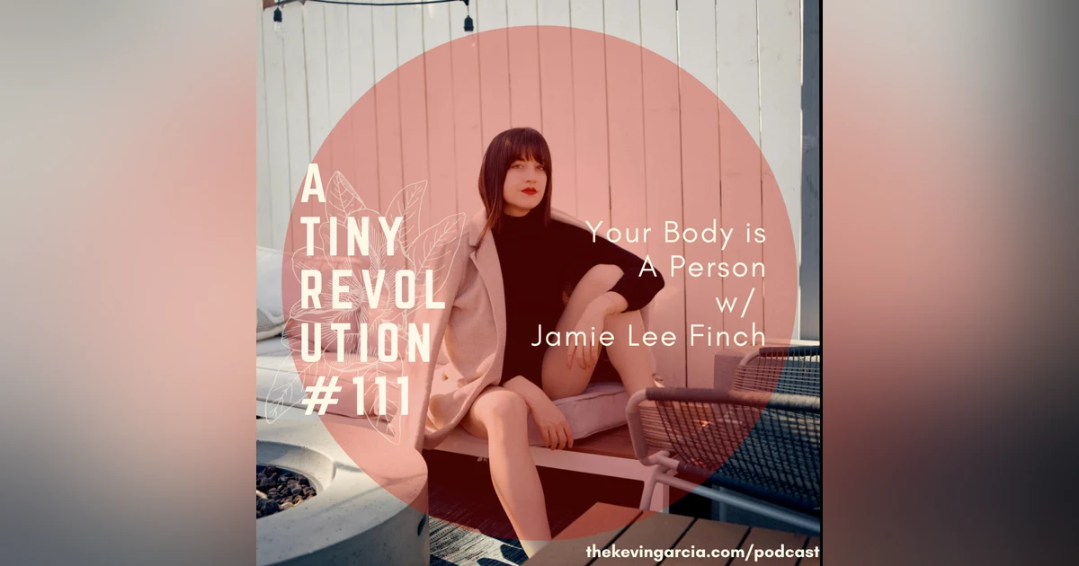 #111: Your Body is A Person, w/ Jamie Lee Finch