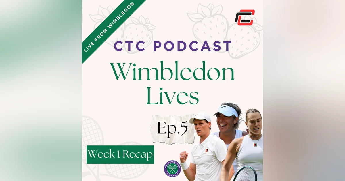 Wimbledon Lives Week 1 Recap W/ Tom Linley