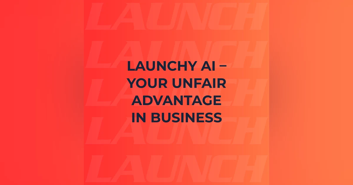 Launchy AI - Your Unfair Advantage in Business