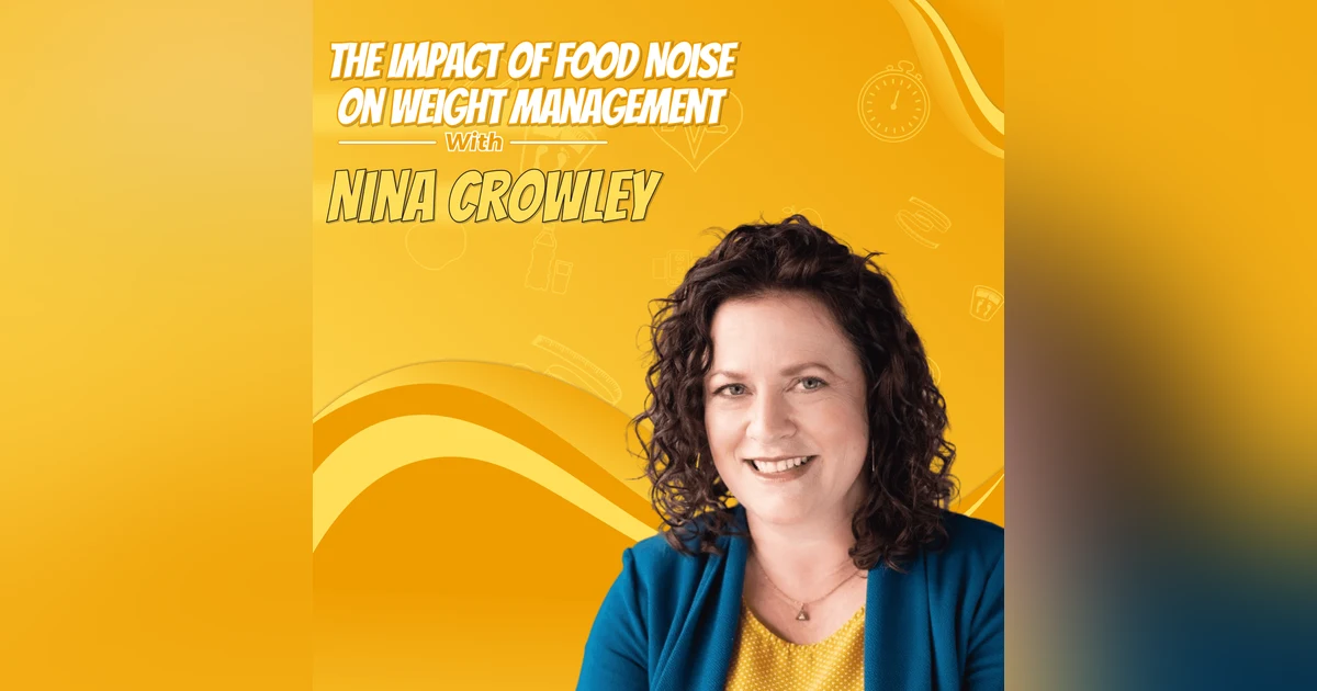 Nina Crowley: The Impact of Food Noise on Weight Management