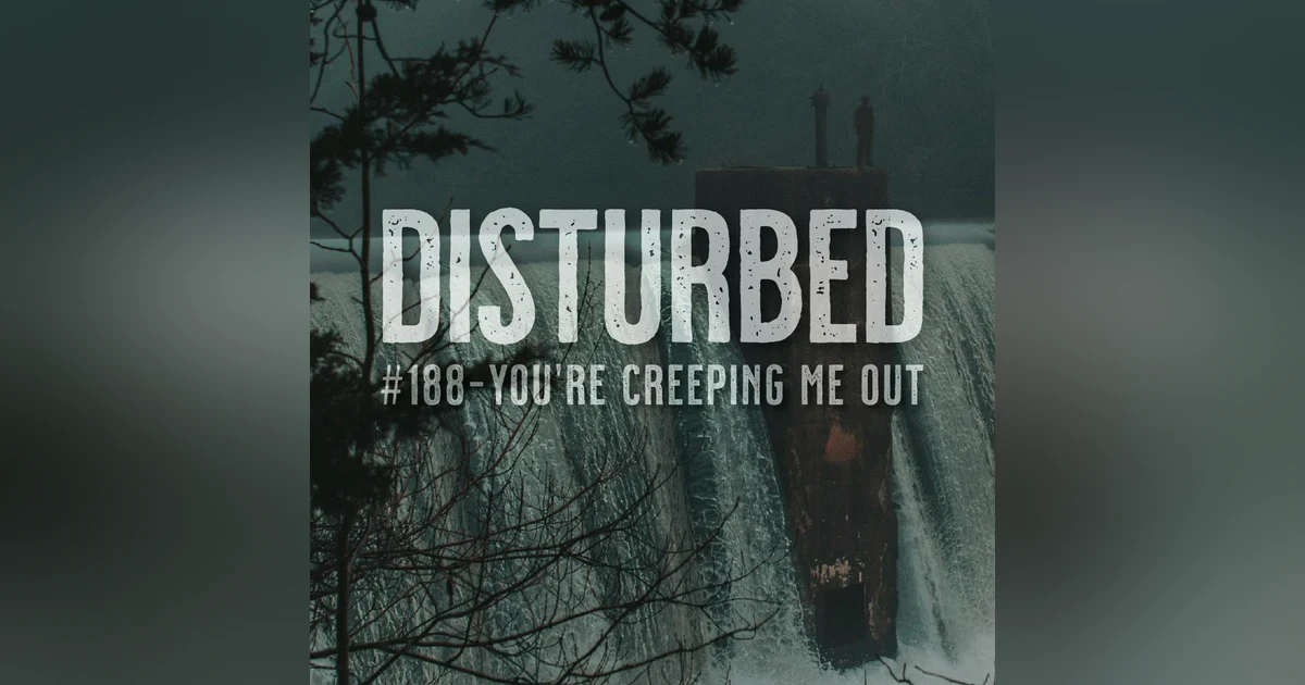 Disturbed #188 - You're Creeping Me Out