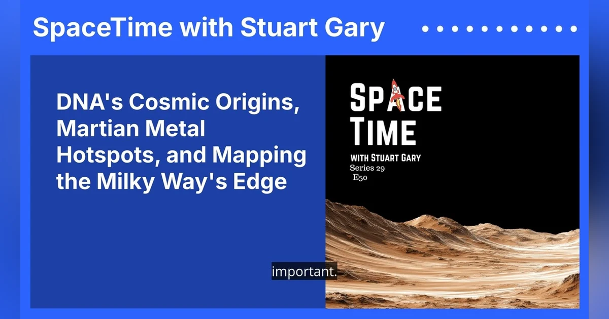 DNA’s Cosmic Origins, Martian Metal Hotspots, and Mapping the Milky Way’s Edge
