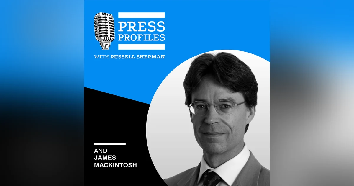 James Mackintosh: The Veteran Wall Street Journal Columnist Who “Thinks Through His Fingers”