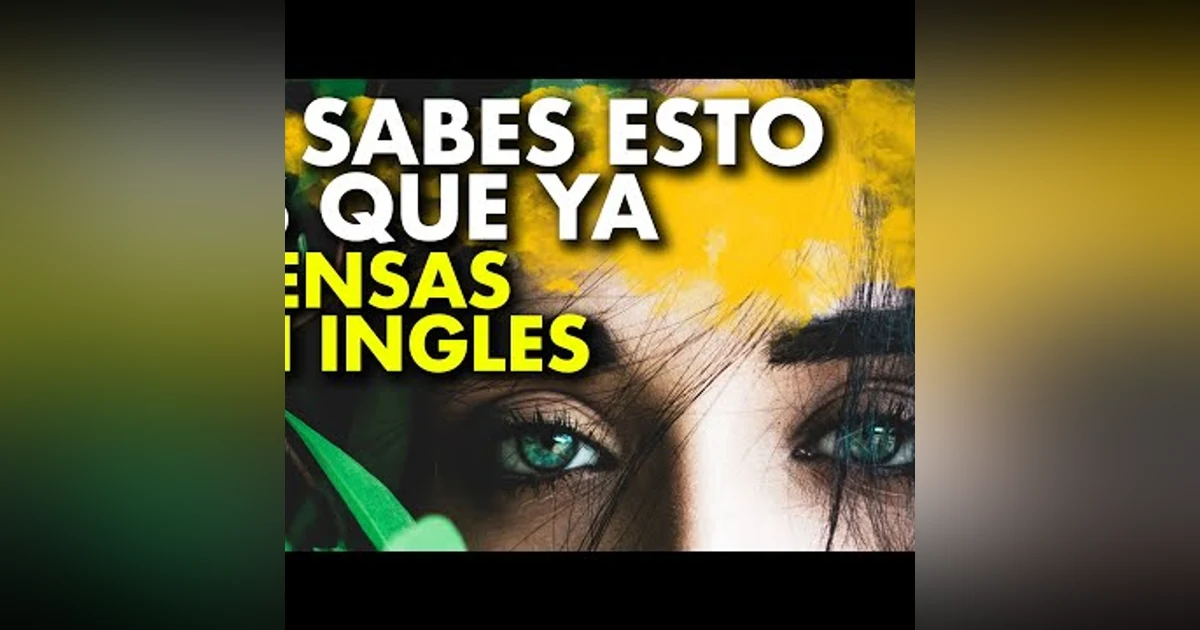 063. Si Sabes Esto Es Que Ya Hablas y Piensas en Inglés y Puedes Tener Una Conversación en Inglés