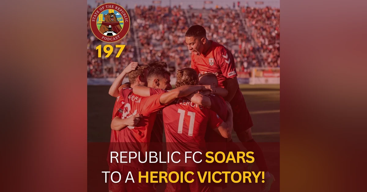 S1E197 - Republic FC Soars to a HEROIC Victory!