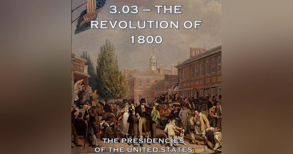 3.03 – The Revolution of 1800