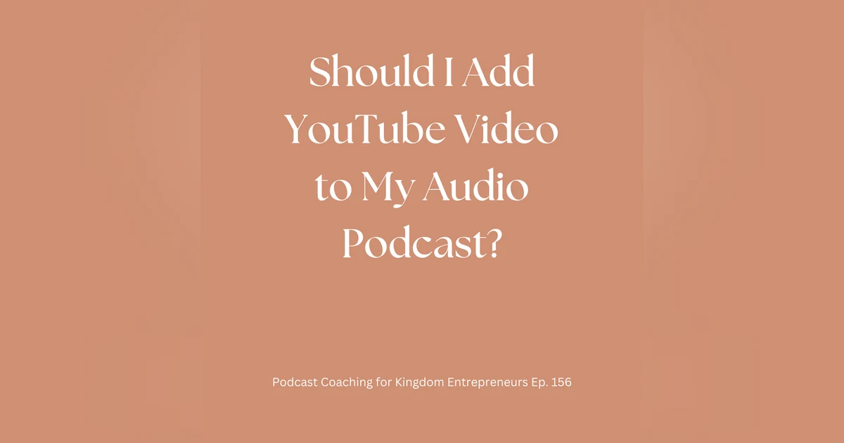 Should I Add YouTube Video to My Audio Podcast? Podcasting Q&A [156]