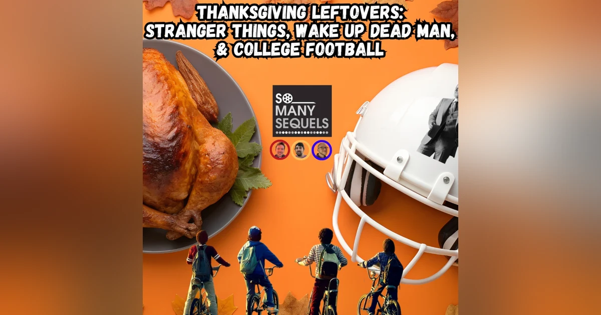 Thanksgiving Leftovers: Stranger Things, Wake Up Dead Man & More!