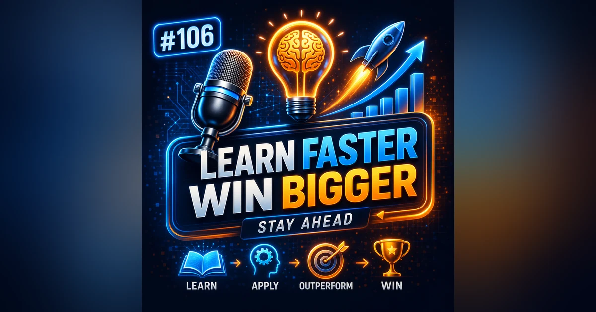 #106 Learn Faster, Win Bigger – The Entrepreneur's Competitive Advantage