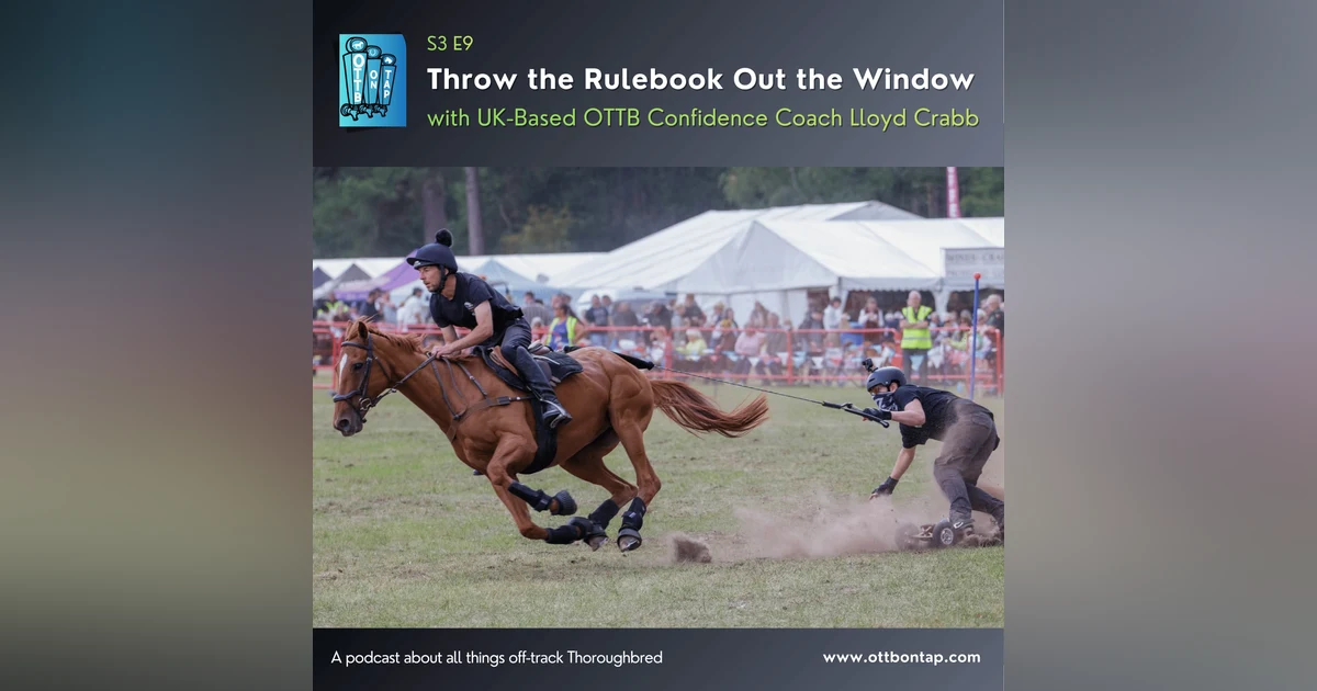 S3 E9: Throw the Rulebook Out the Window with UK-Based OTTB Confidence Coach Lloyd Crabb