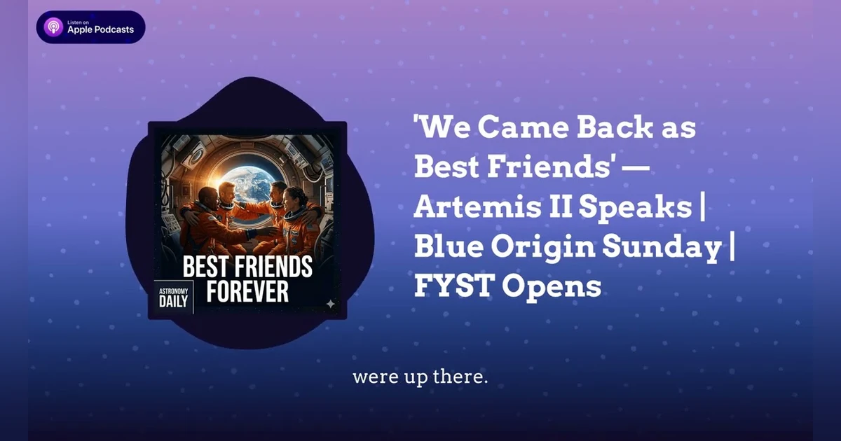 ’We Came Back as Best Friends’ — Artemis II Speaks | Blue Origin Sunday | FYST Opens