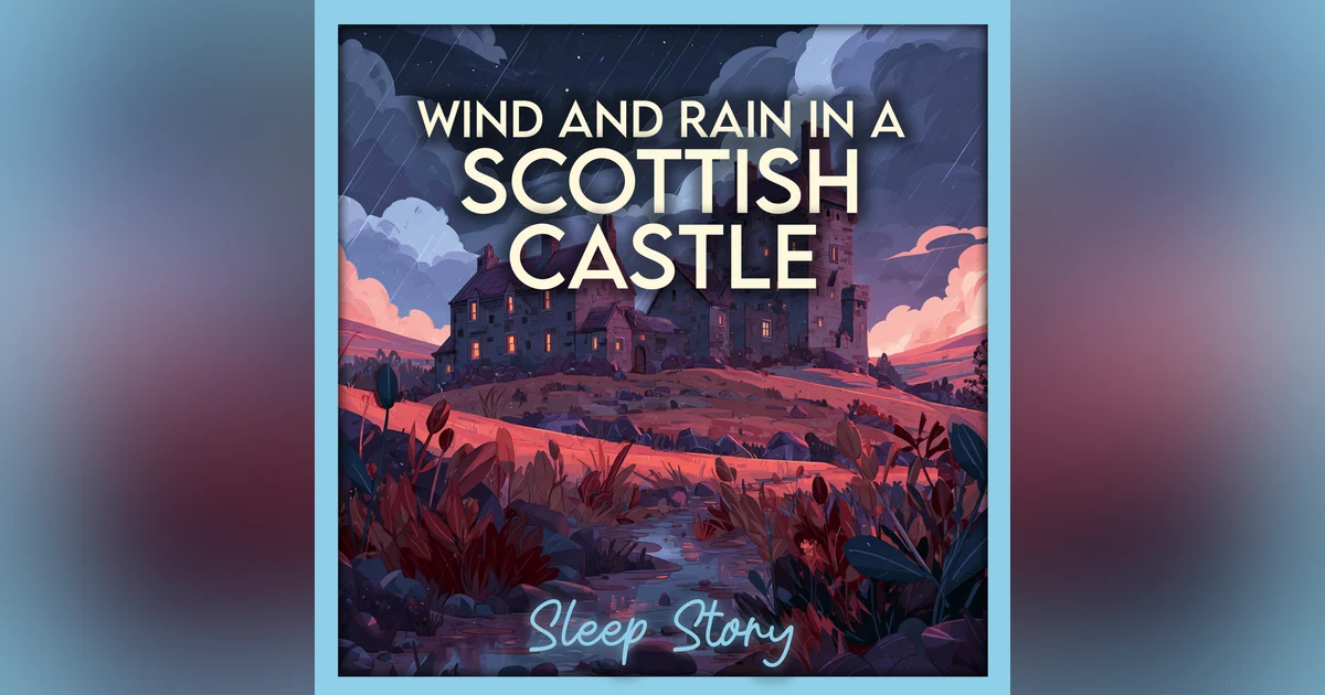 🏰 The Castle’s Hush — A Scottish Rain Sleep Story for Deep Rest and Peaceful Dream