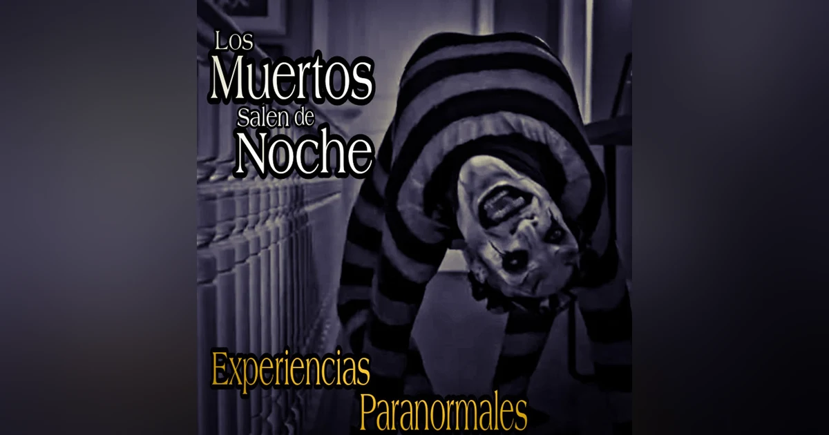 Los Muertos Salen de Noche / Recopilación de Experiencias Paranormales