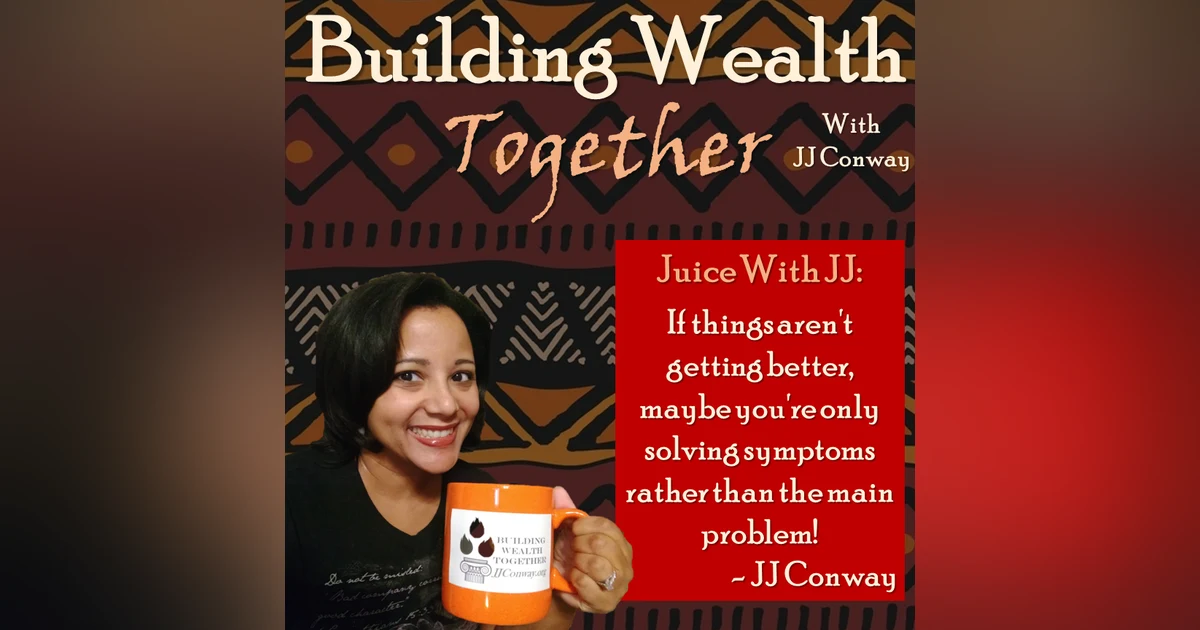 Episode 48: Juice With JJ -  Fix the Problem, Not the Symptoms