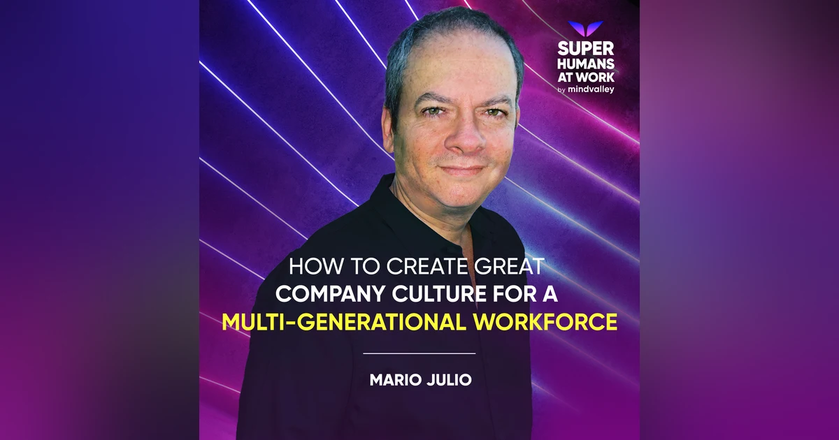 How To Create Great Company Culture For A Multi-Generational Workforce - Mario Julio