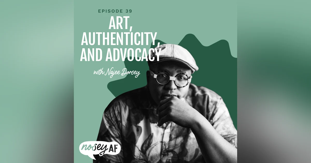 Art, Authenticity, and Advocacy with Najee Dorsey