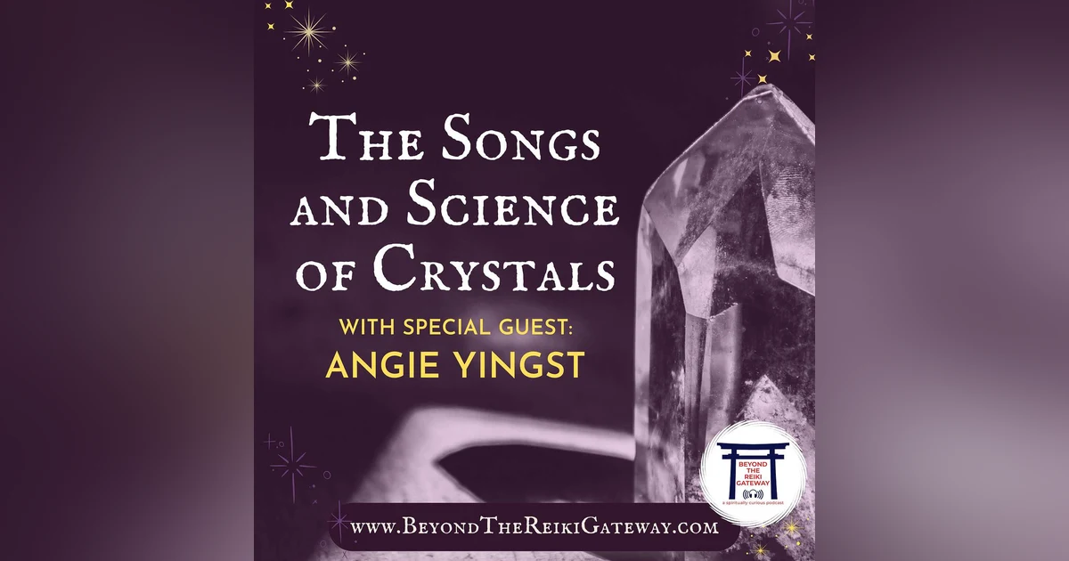 The Songs and Science of Crystals with Angie Yingst