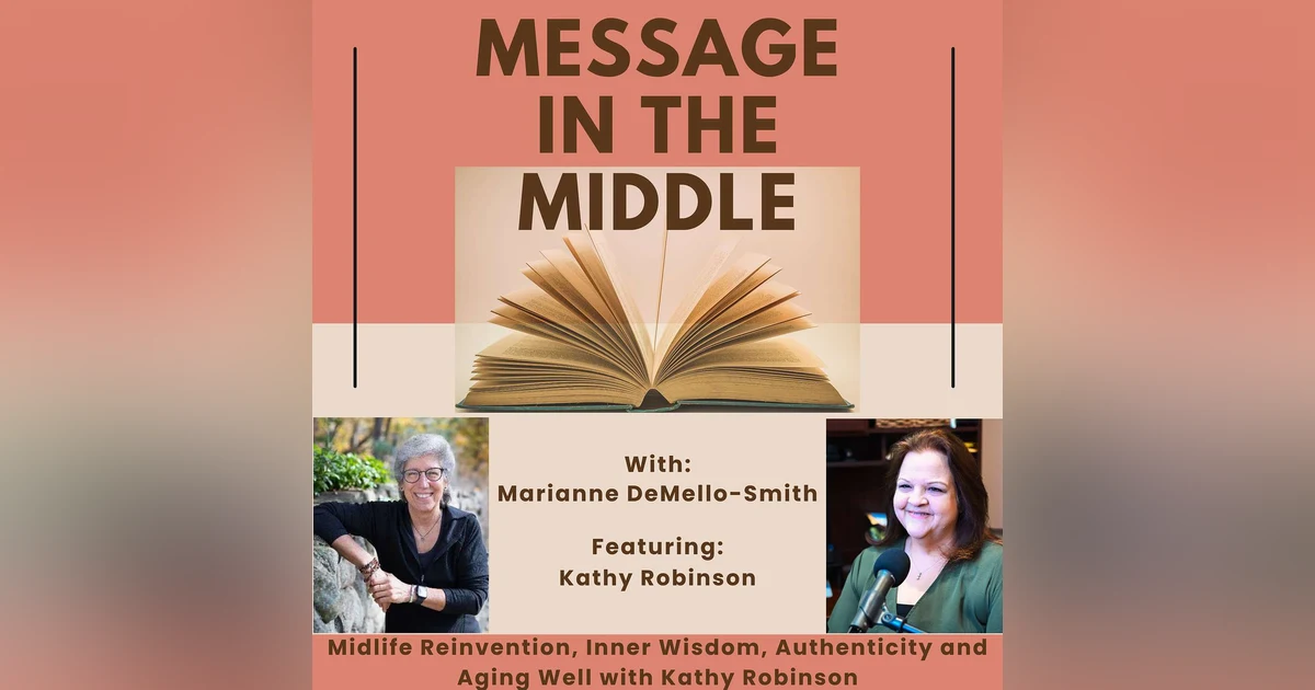 Midlife Reinvention, Inner Wisdom, Authenticity and Aging Well with Kathy Robinson