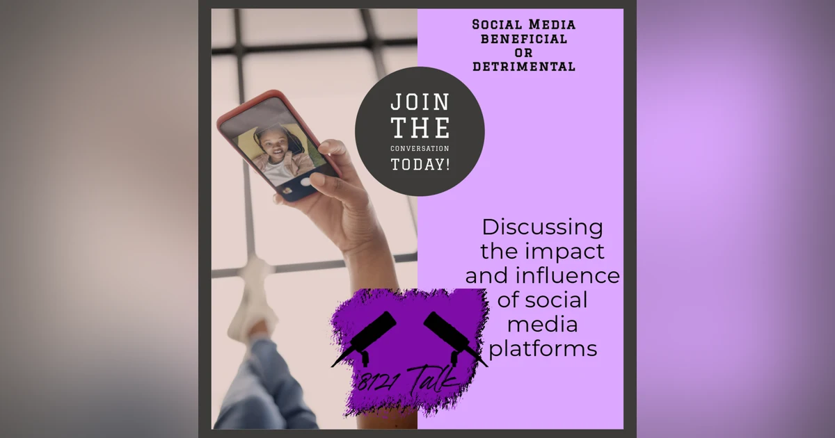 8121 Talk...S4 E3..."Social Media Beneficial or Detrimental"