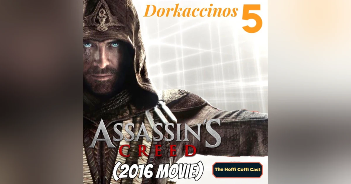 44 - Dorkaccinos 5: Assassin’s Creed (2016)