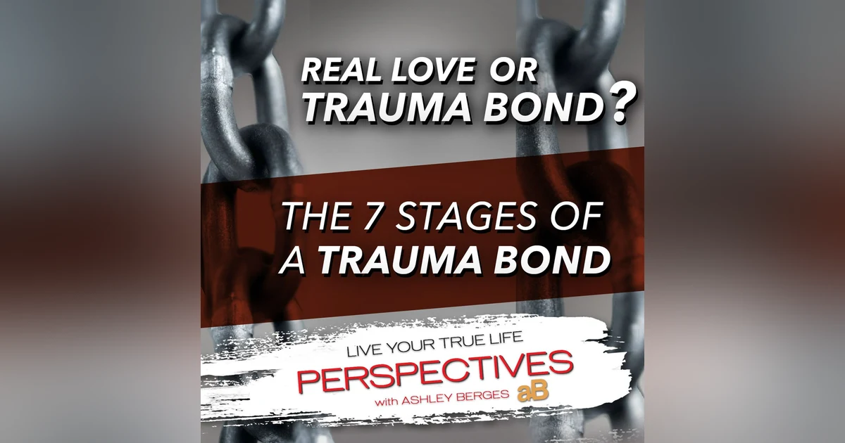 Real Love or Trauma Bond? The 7 Stages of a Trauma Bond. [Ep.777]