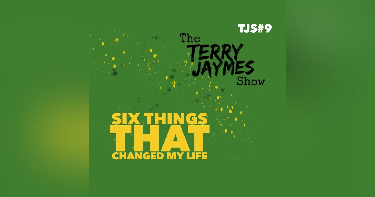 SIX THINGS THAT CHANGED MY LIFE